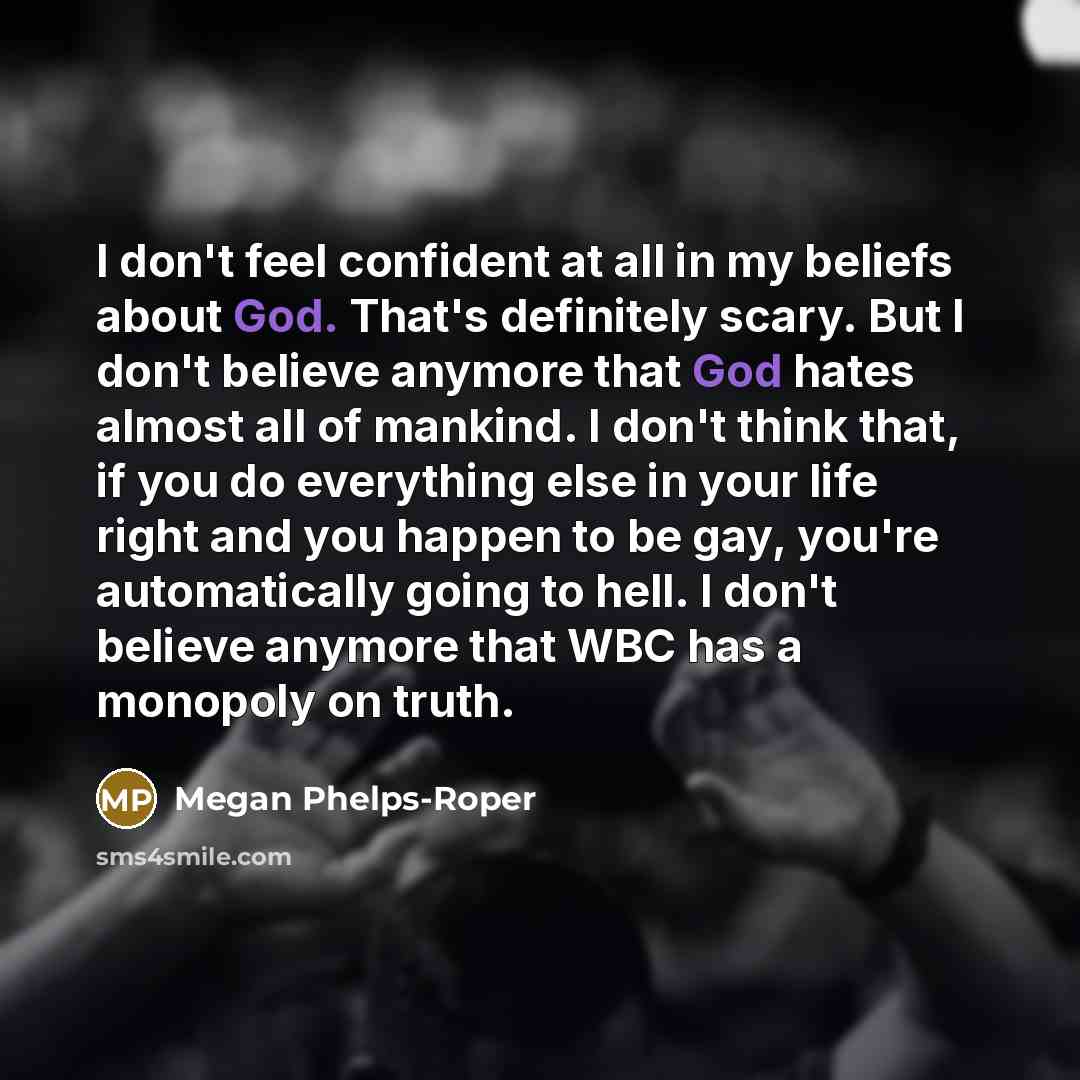 “I don't feel confident at all in my beliefs about…” quote by Megan Phelps-Roper