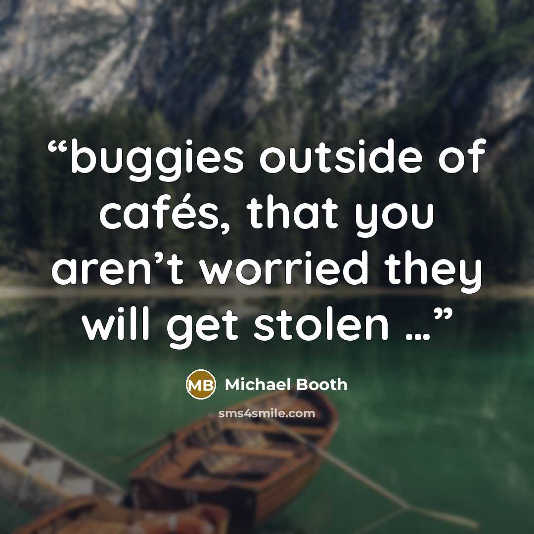 “buggies outside of cafés, that you aren’t worried they will get stolen …” quote by Michael Booth