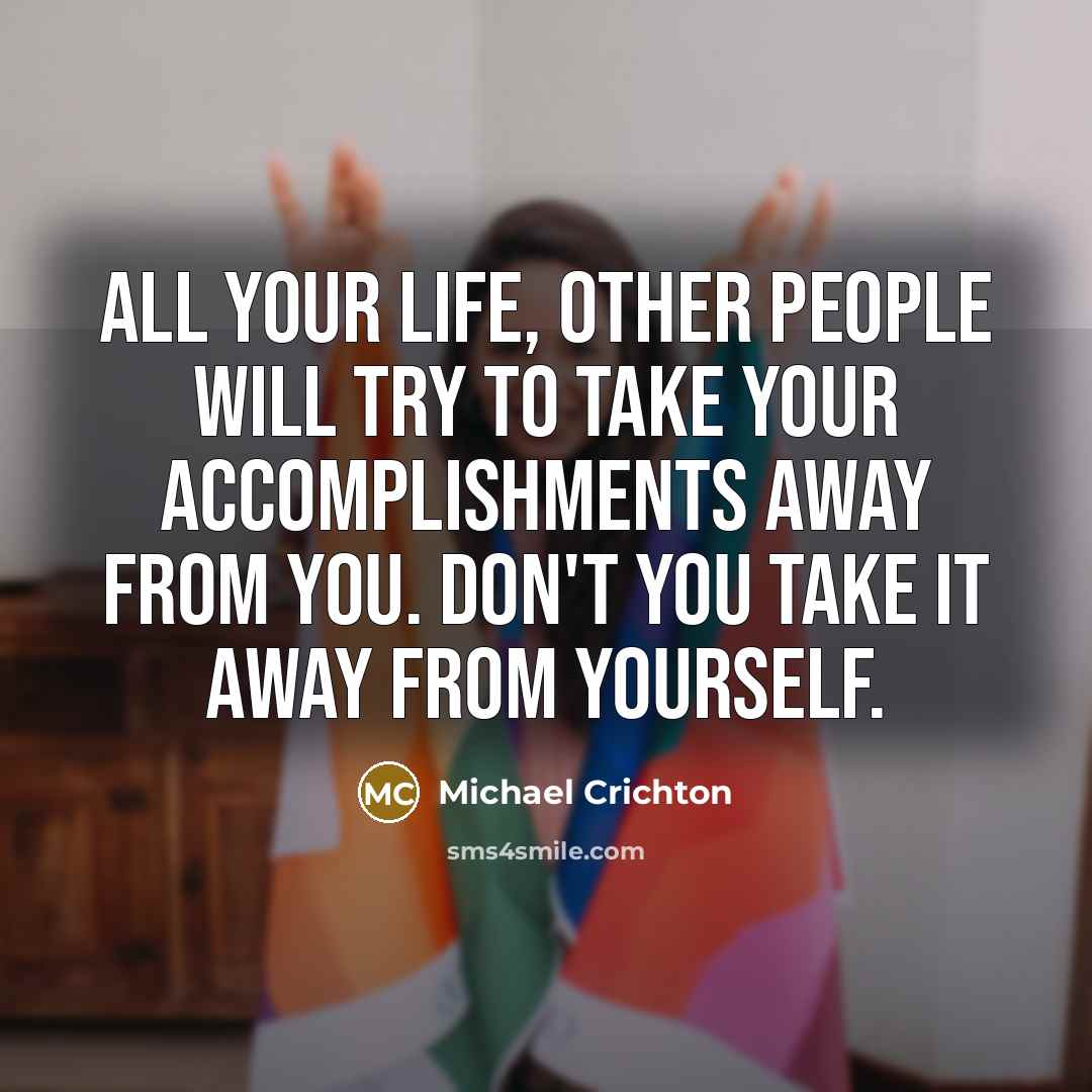 “All your life, other people will try to take your…” quote by Michael Crichton