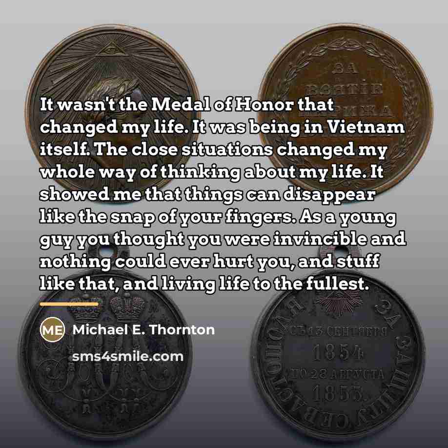 “It wasn't the Medal of Honor that changed my life.…” quote by Michael E. Thornton