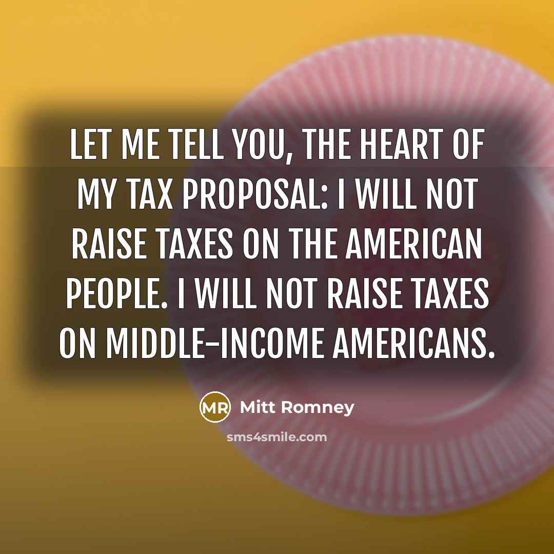“Let me tell you, the heart of my tax proposal:…” quote by Mitt Romney