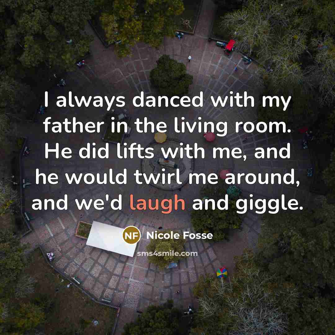 “I always danced with my father in the living room.…” quote by Nicole Fosse
