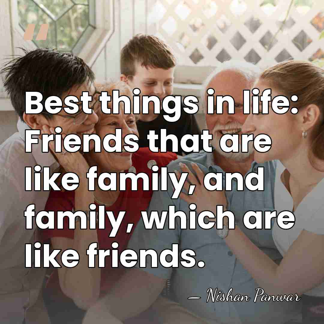Best things in life: Friends that are like family, and family, which&hellip; - Nishan Panwar