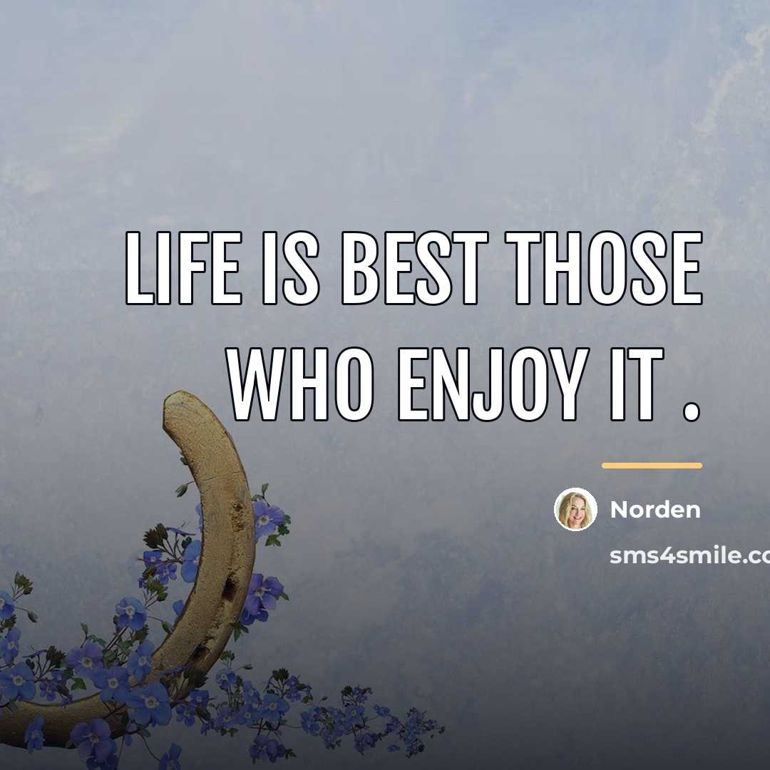 “Life is best those who enjoy it .…” quote by Norden