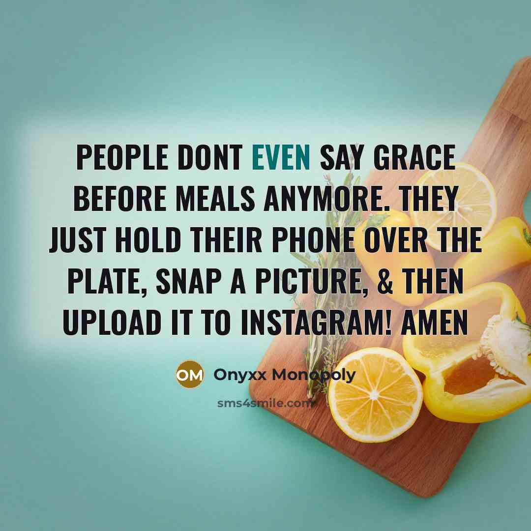 “People dont even say grace before meals anymore. They just…” quote by Onyxx Monopoly