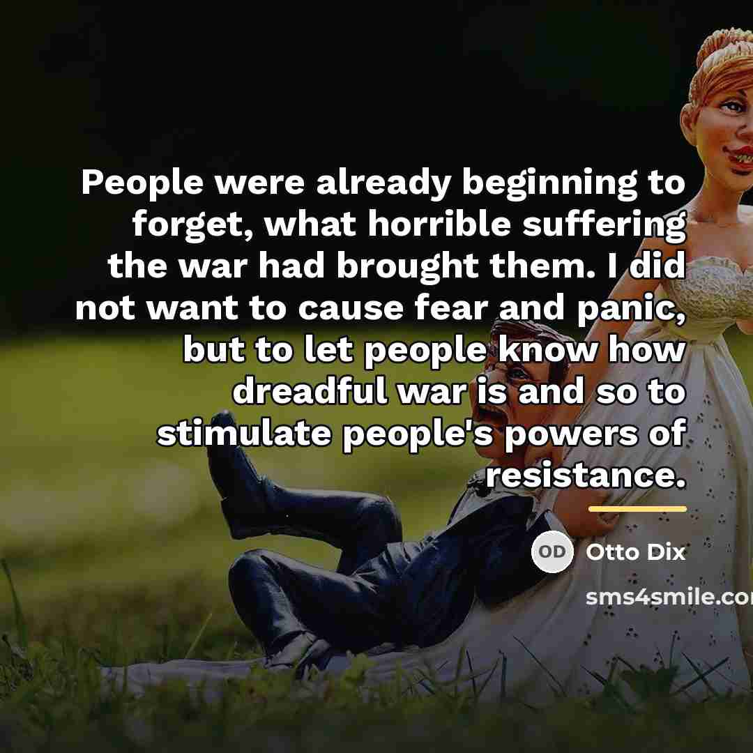 “People were already beginning to forget, what horrible suffering the…” quote by Otto Dix