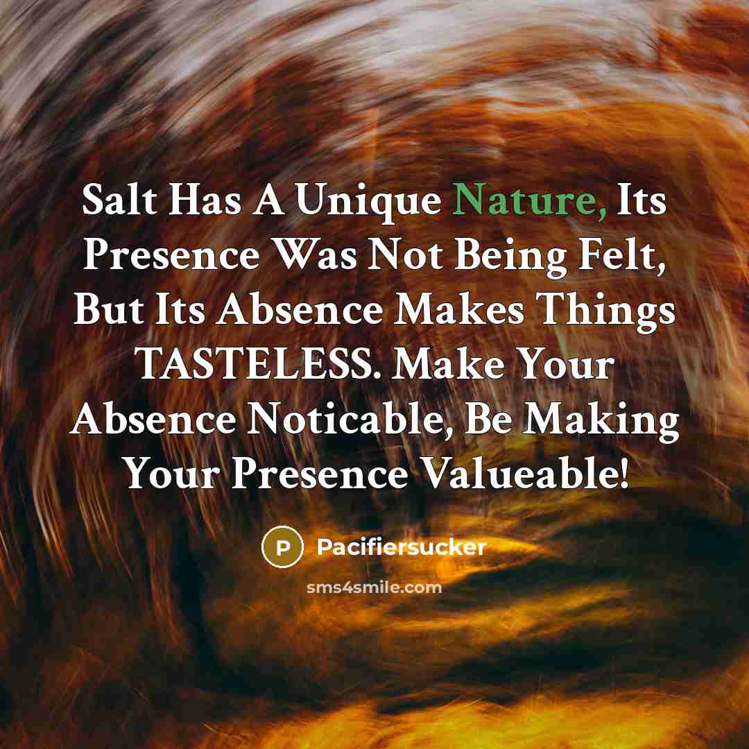 “Salt Has A Unique Nature, Its Presence Was Not Being…” quote by Pacifiersucker