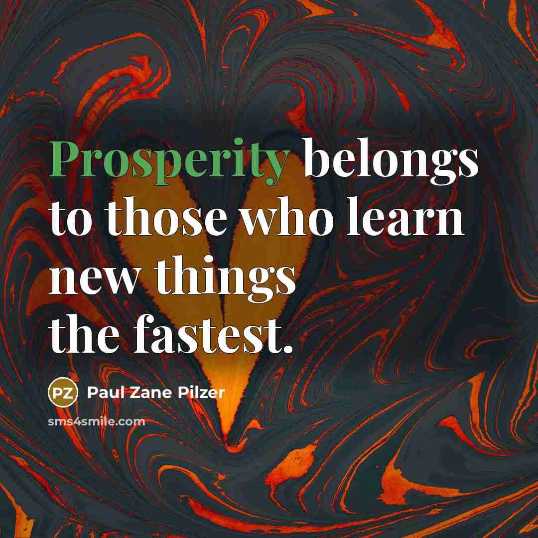 “Prosperity belongs to those who learn new things the fastest.…” quote by Paul Zane Pilzer