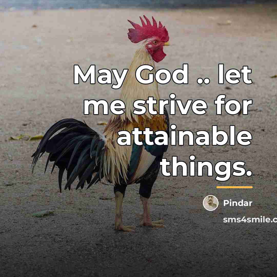 “May God .. let me strive for attainable things.…” quote by Pindar