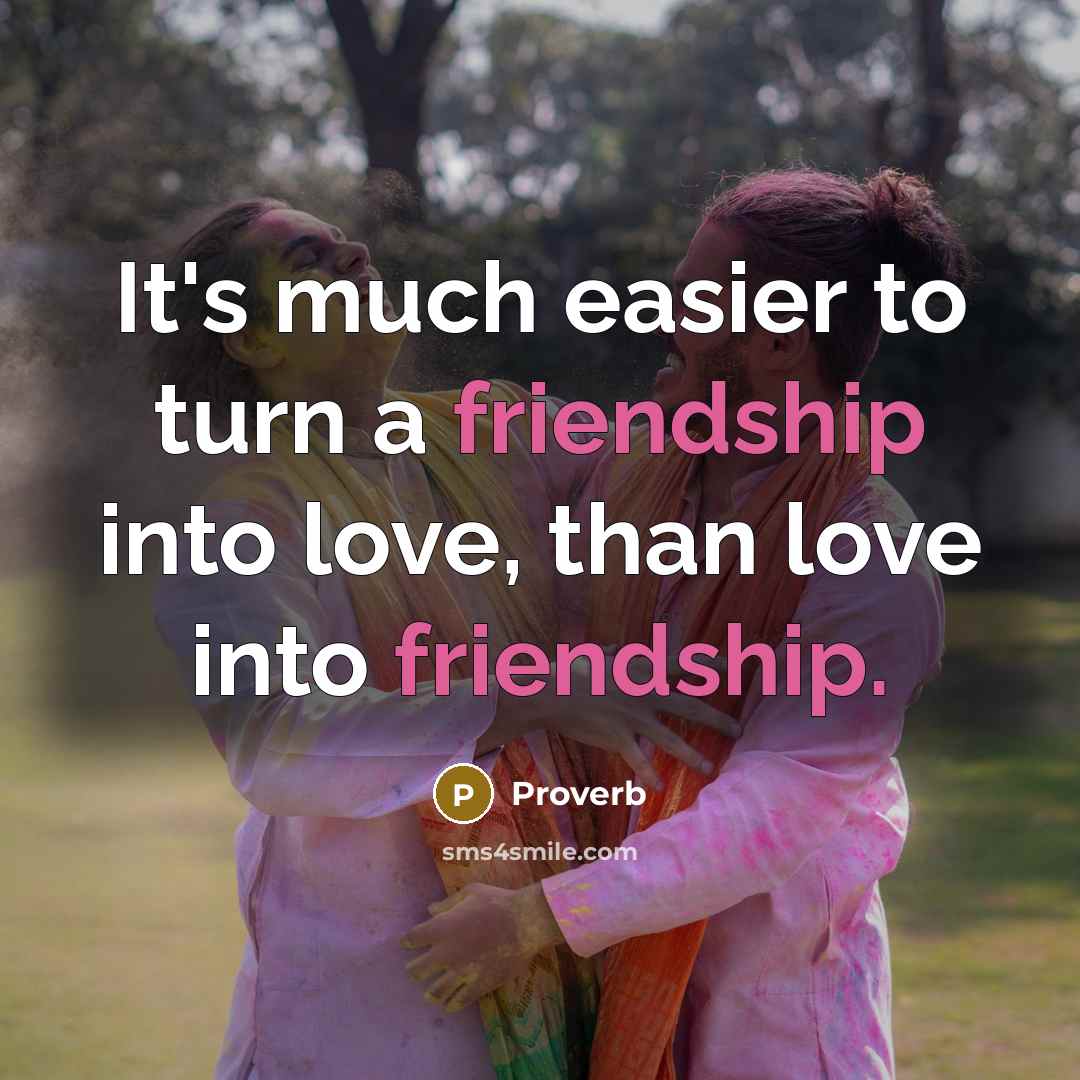 “It's much easier to turn a friendship into love, than…” quote by Proverb