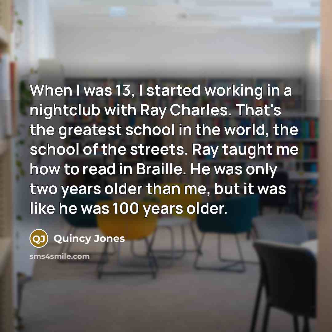 “When I was 13, I started working in a nightclub…” quote by Quincy Jones