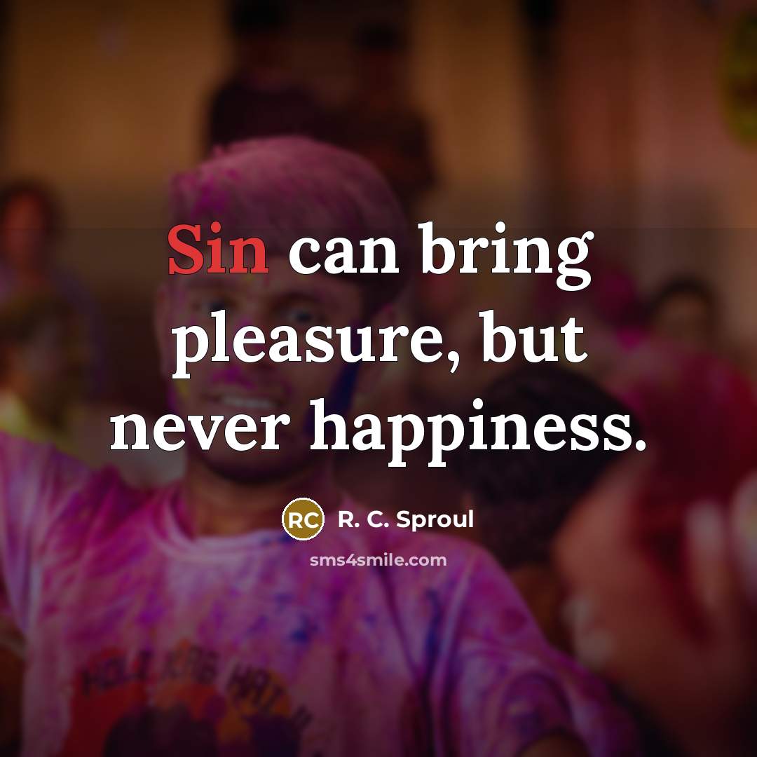 “Sin can bring pleasure, but never happiness.…” quote by R. C. Sproul