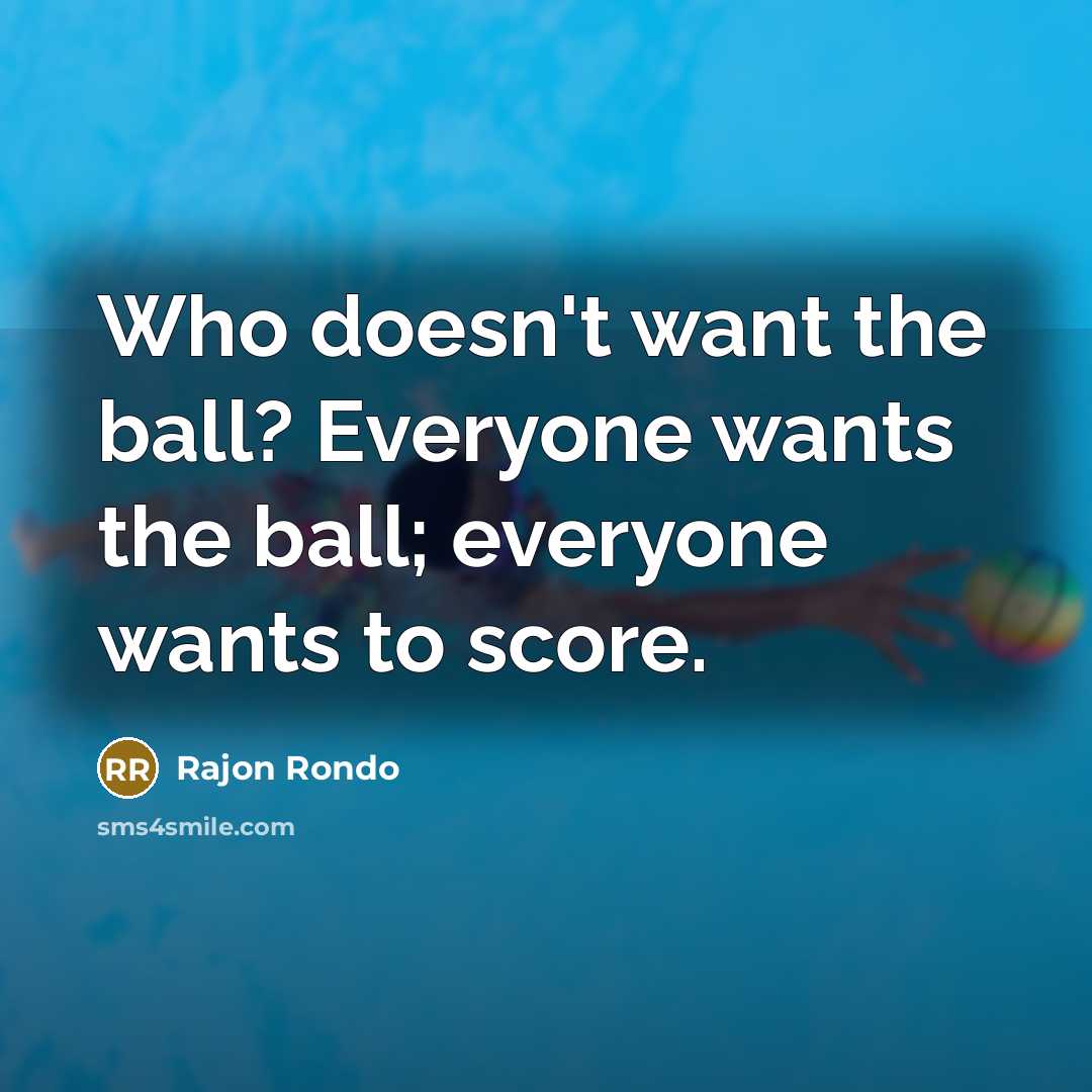 “Who doesn't want the ball? Everyone wants the ball; everyone…” quote by Rajon Rondo