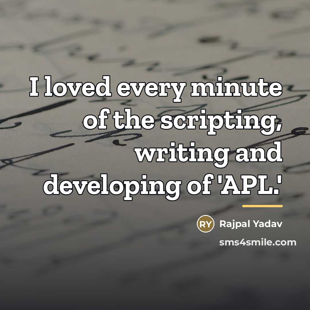 “I loved every minute of the scripting, writing and developing…” quote by Rajpal Yadav