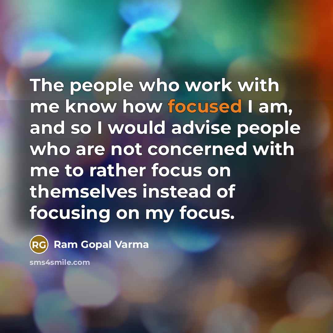 “The people who work with me know how focused I…” quote by Ram Gopal Varma