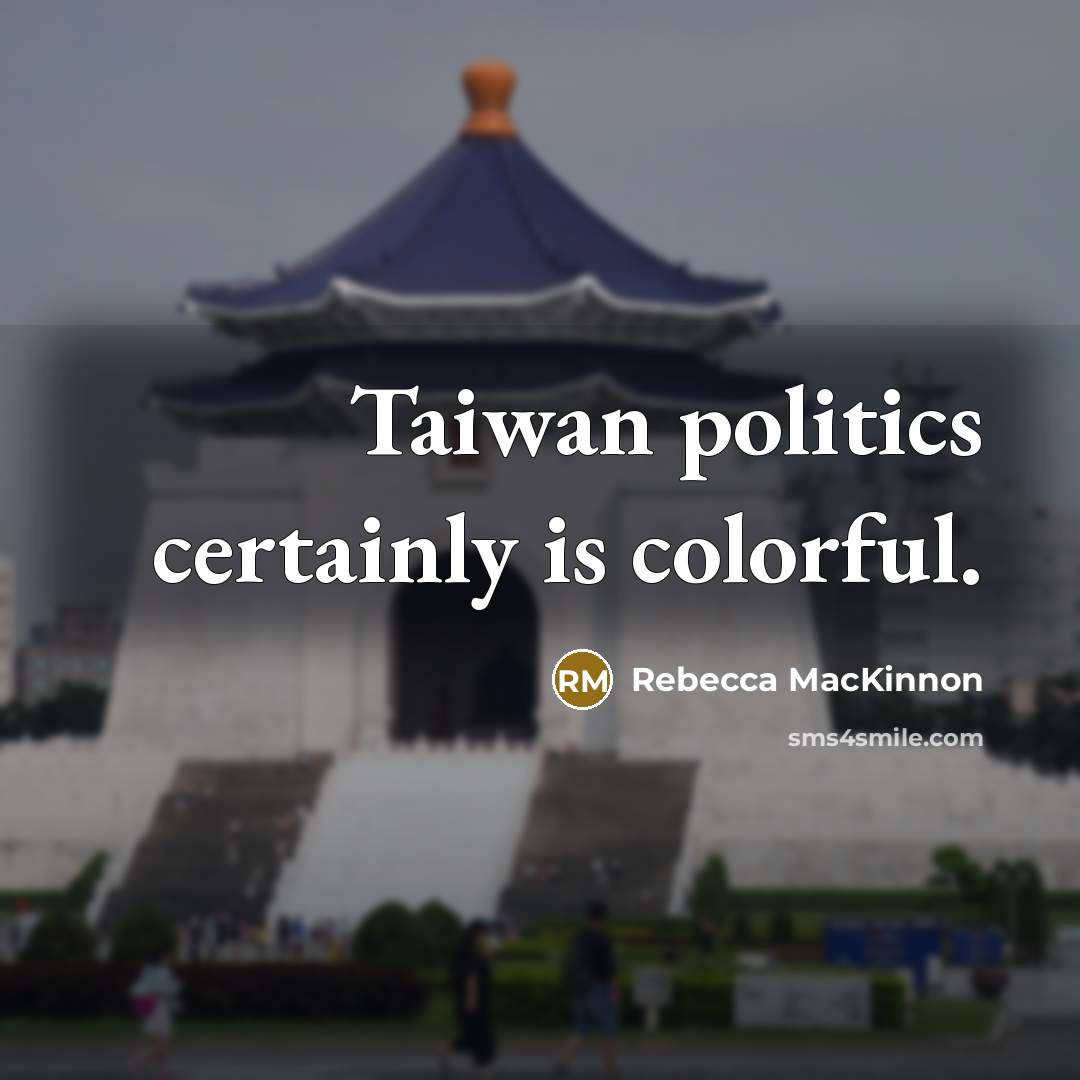 “Taiwan politics certainly is colorful.…” quote by Rebecca MacKinnon