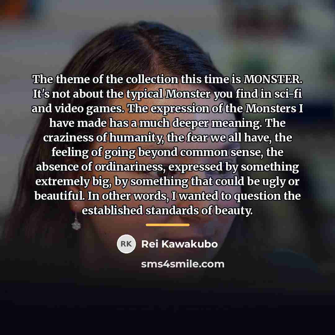 “The theme of the collection this time is MONSTER. It's…” quote by Rei Kawakubo