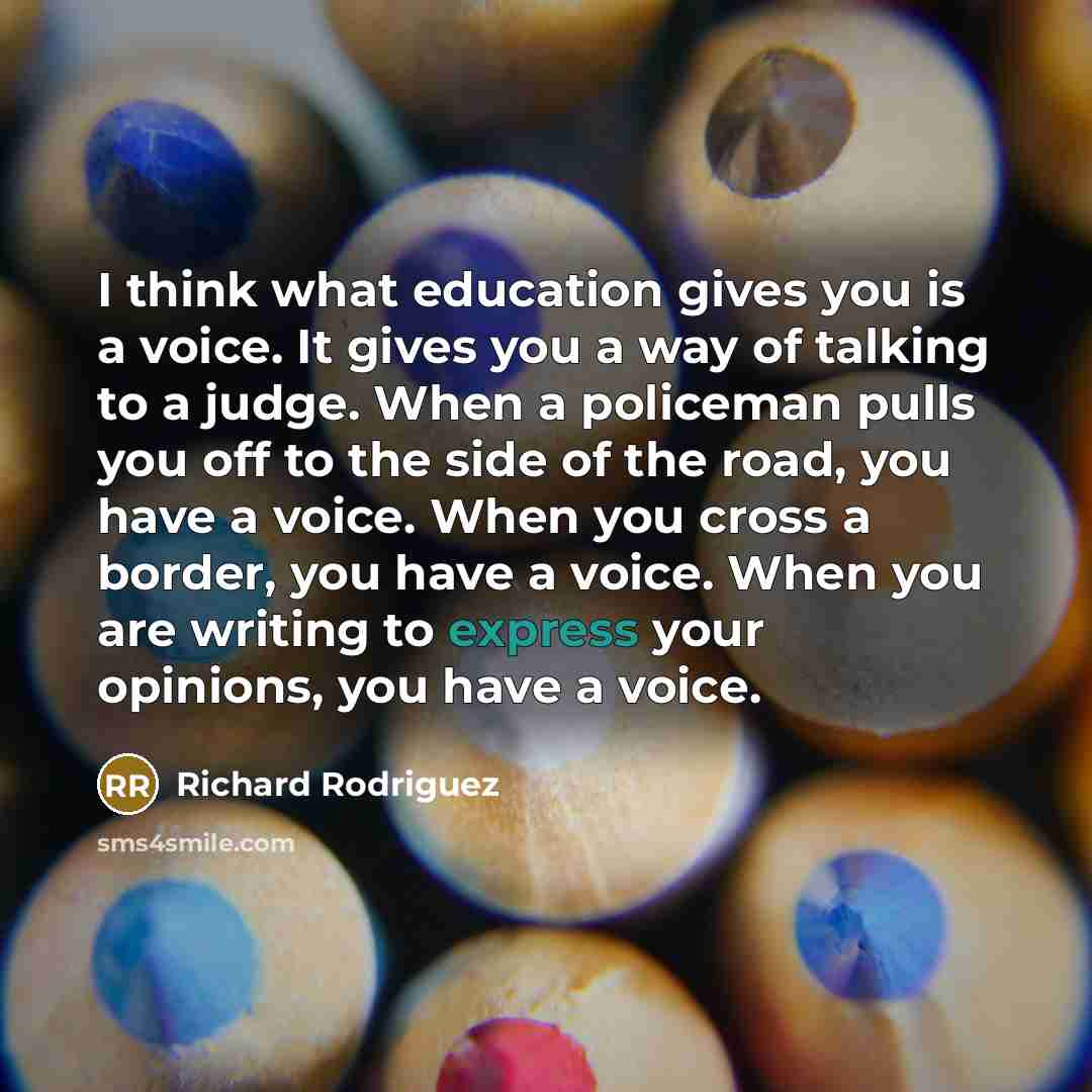 “I think what education gives you is a voice. It…” quote by Richard Rodriguez