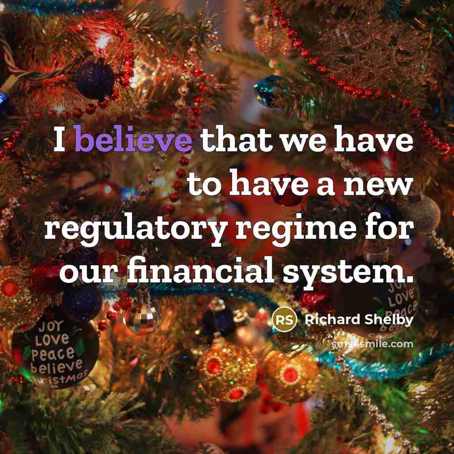 “I believe that we have to have a new regulatory…” quote by Richard Shelby