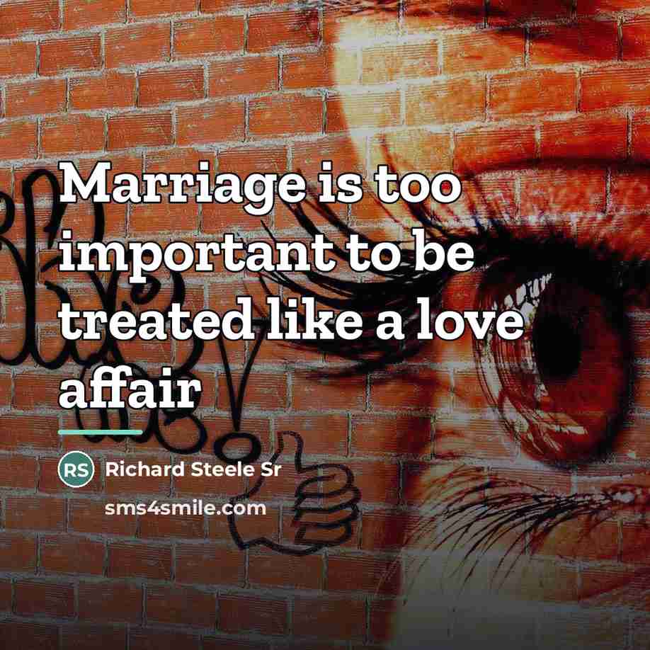 “Marriage is too important to be treated like a love…” quote by Richard Steele Sr