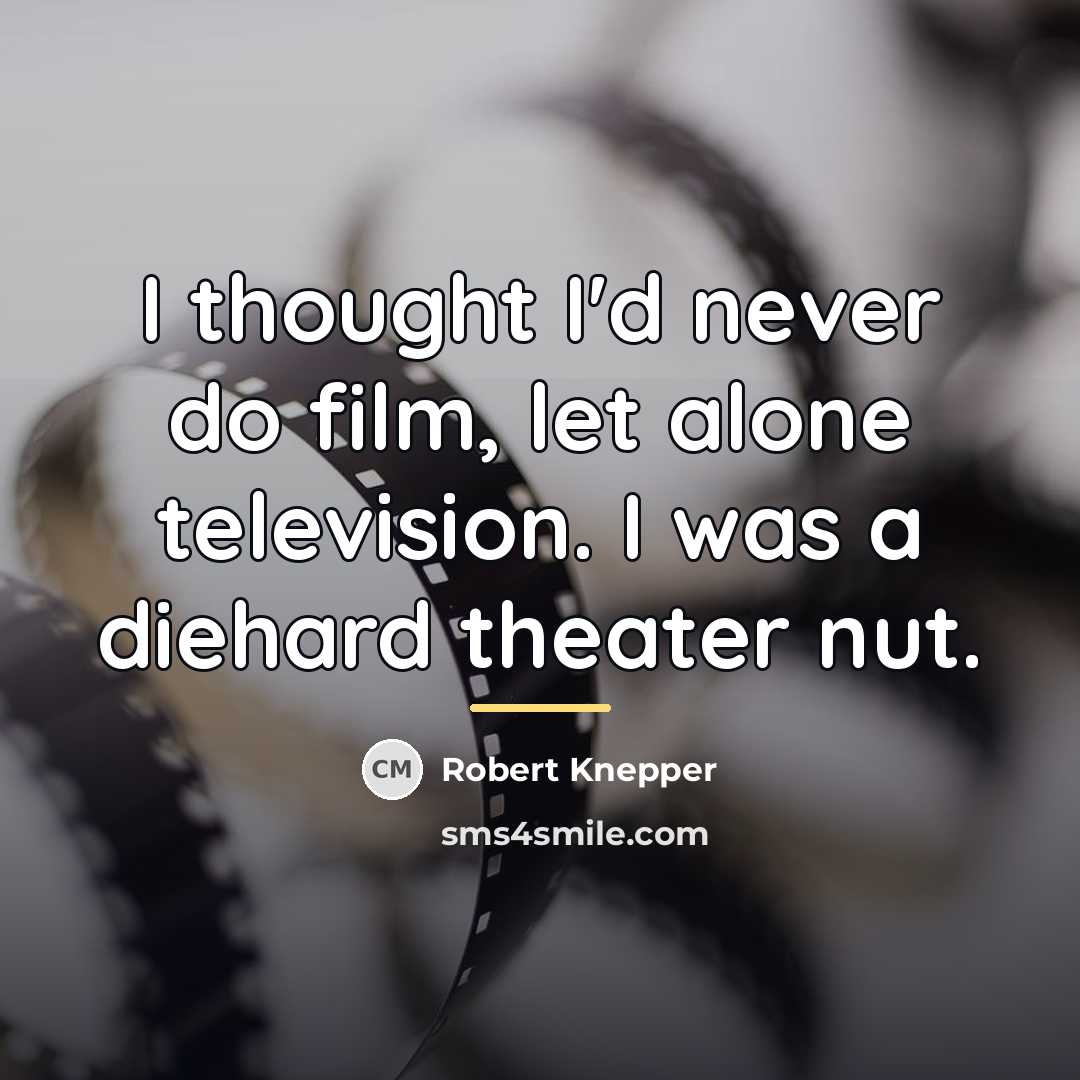 “I thought I'd never do film, let alone television. I…” quote by Robert Knepper