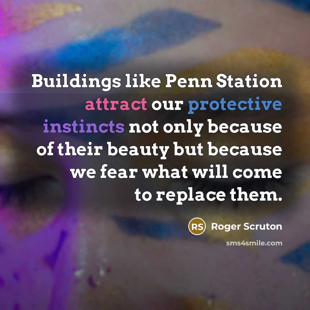 “Buildings like Penn Station attract our protective instincts not only…” quote by Roger Scruton