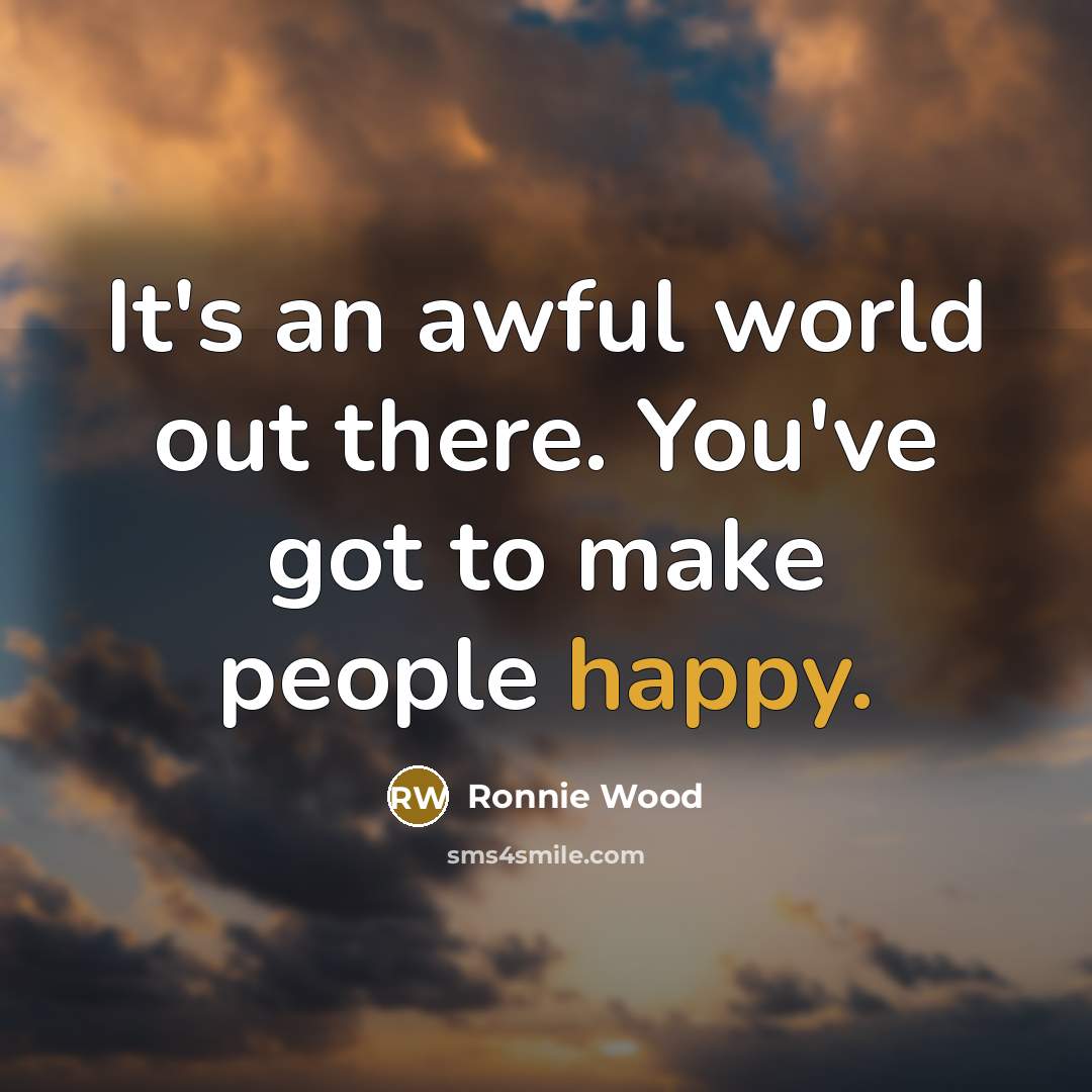 “It's an awful world out there. You've got to make…” quote by Ronnie Wood