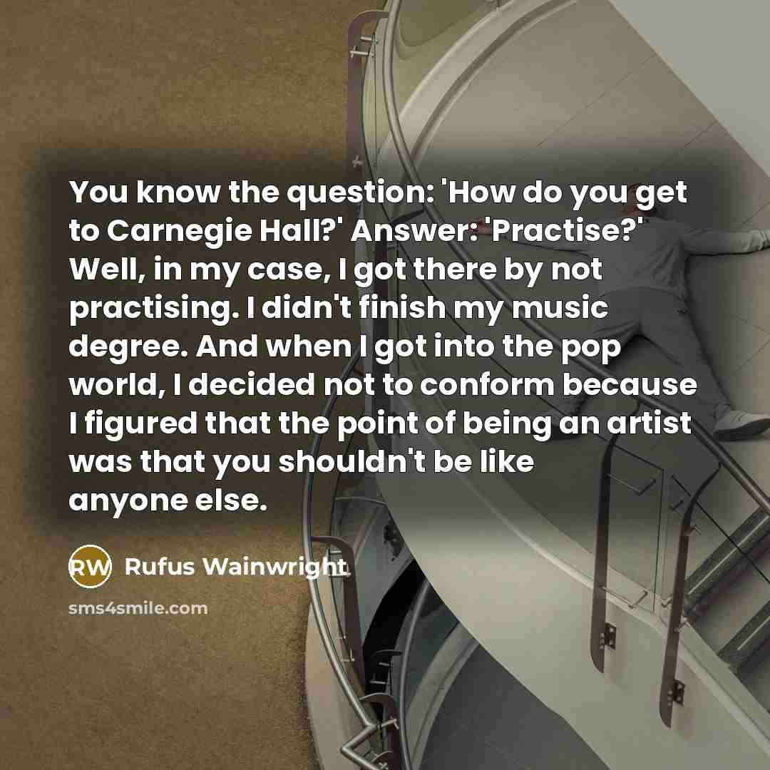 “You know the question: 'How do you get to Carnegie…” quote by Rufus Wainwright