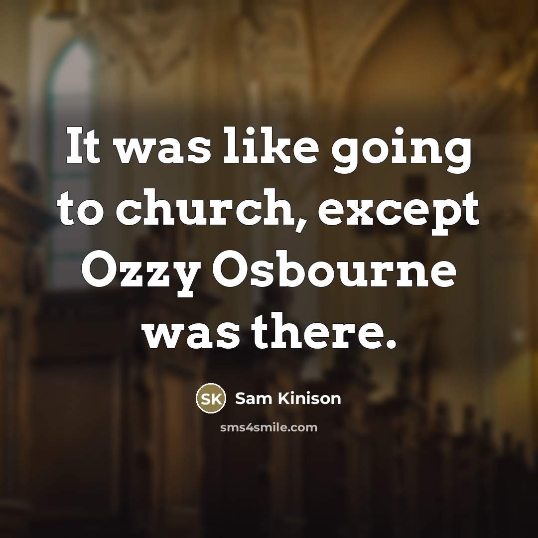“It was like going to church, except Ozzy Osbourne was…” quote by Sam Kinison