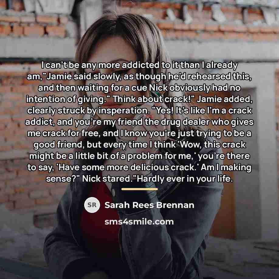 “I can't be any more addicted to it than I…” quote by Sarah Rees Brennan