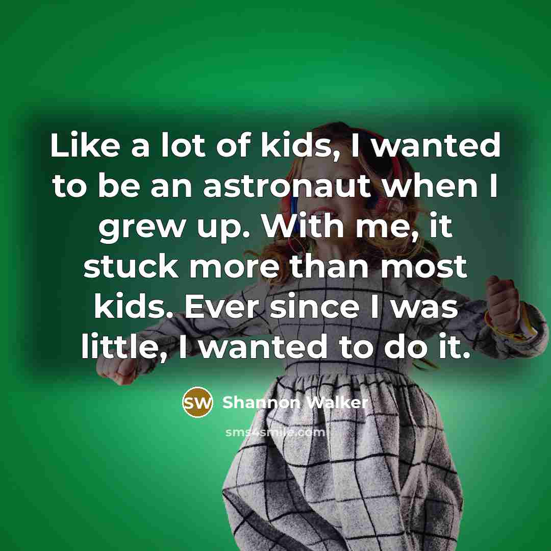 “Like a lot of kids, I wanted to be an…” quote by Shannon Walker