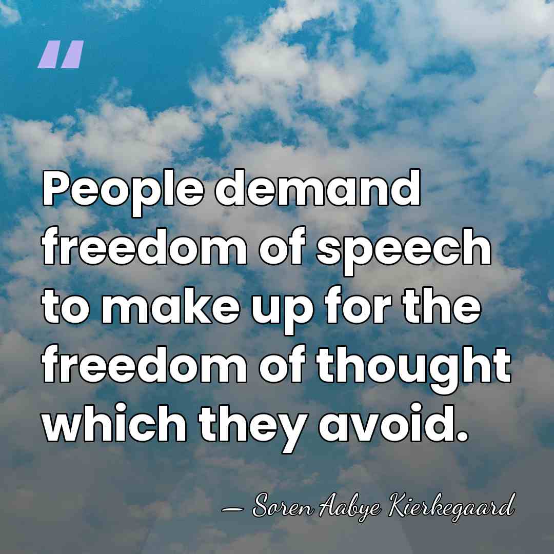 People demand freedom of speech to make up for the freedom of&hellip; - Soren Aabye Kierkegaard