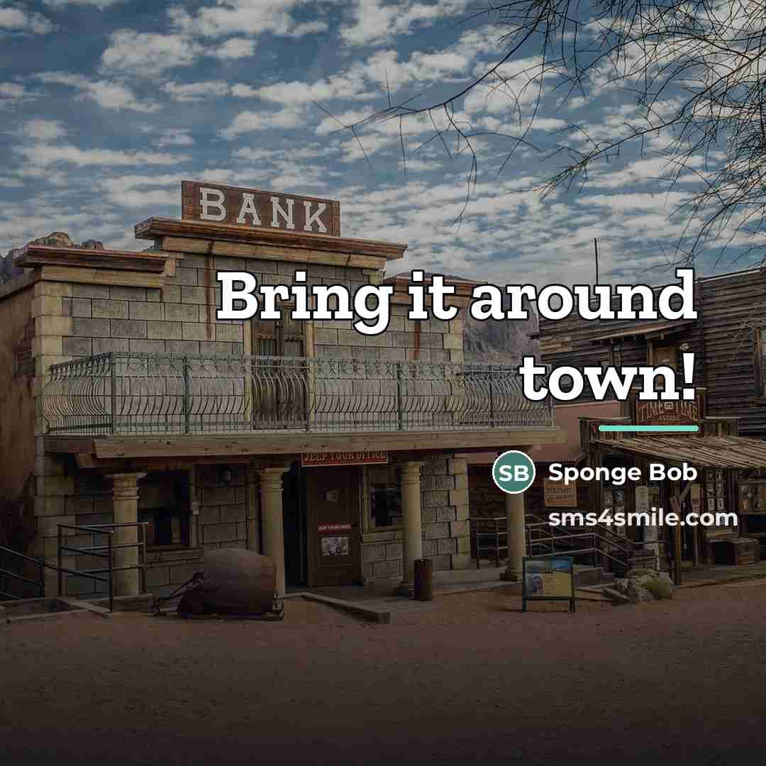 “Bring it around town!…” quote by Sponge Bob
