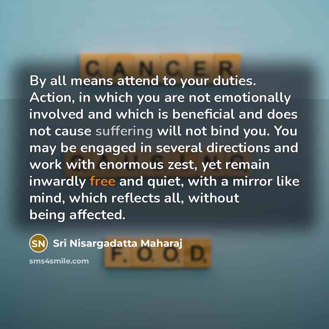 “By all means attend to your duties. Action, in which…” quote by Sri Nisargadatta Maharaj