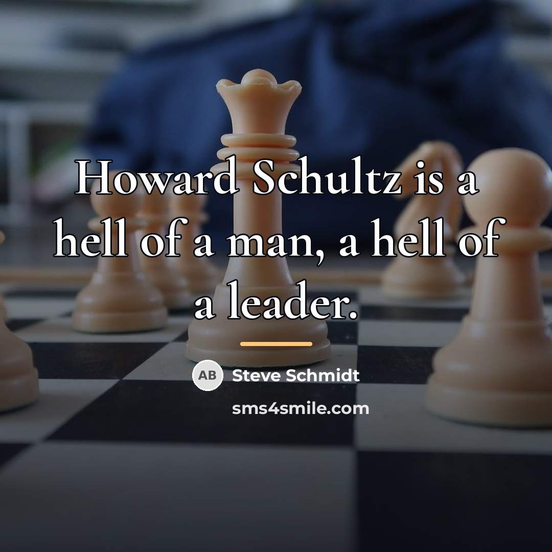 “Howard Schultz is a hell of a man, a hell…” quote by Steve Schmidt