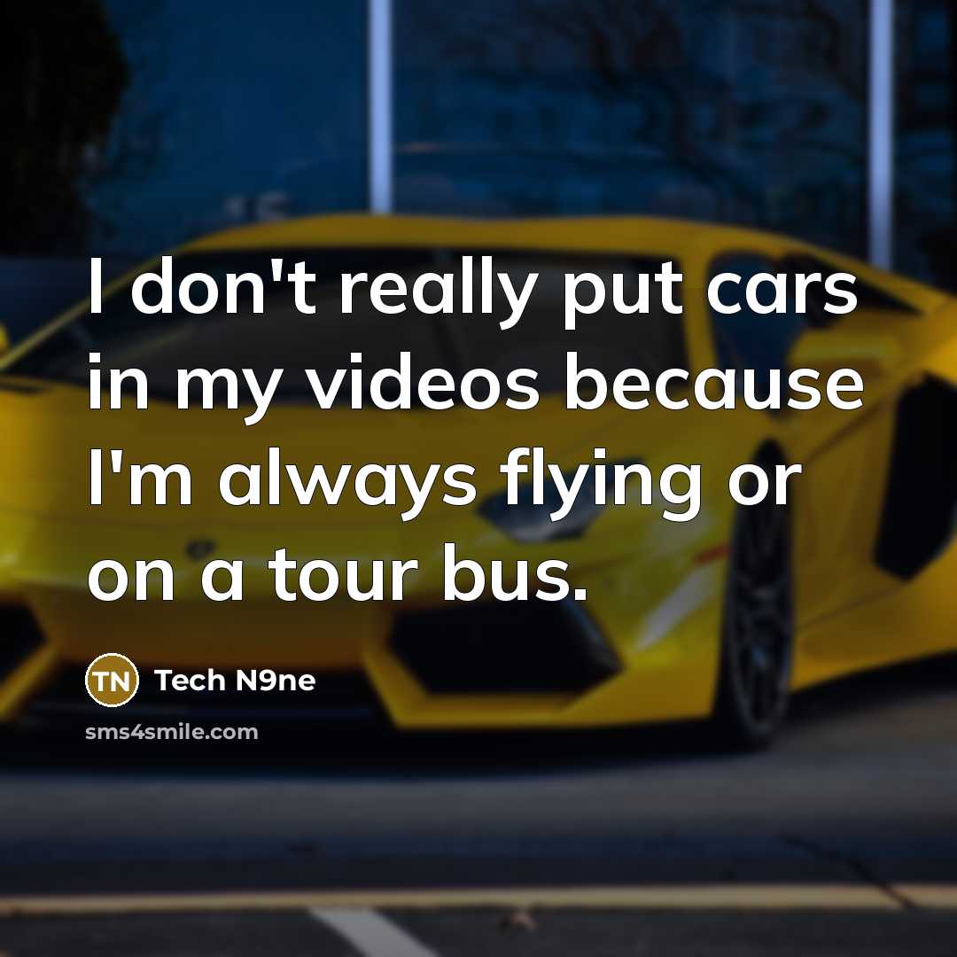 “I don't really put cars in my videos because I'm…” quote by Tech N9ne