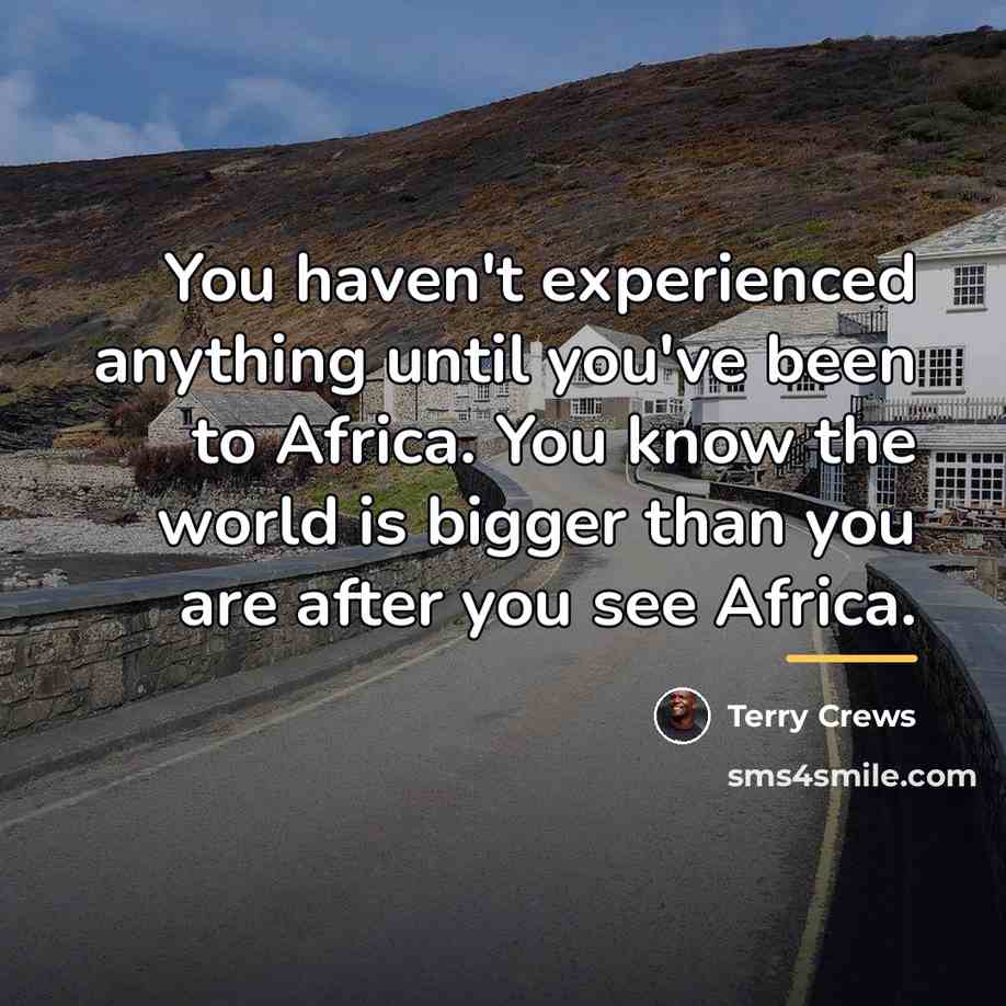 “You haven't experienced anything until you've been to Africa. You…” quote by Terry Crews