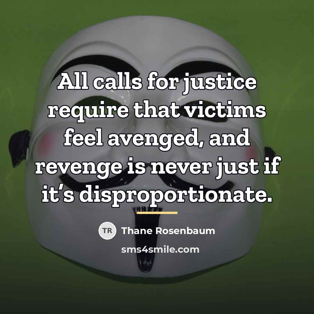 “All calls for justice require that victims feel avenged, and…” quote by Thane Rosenbaum