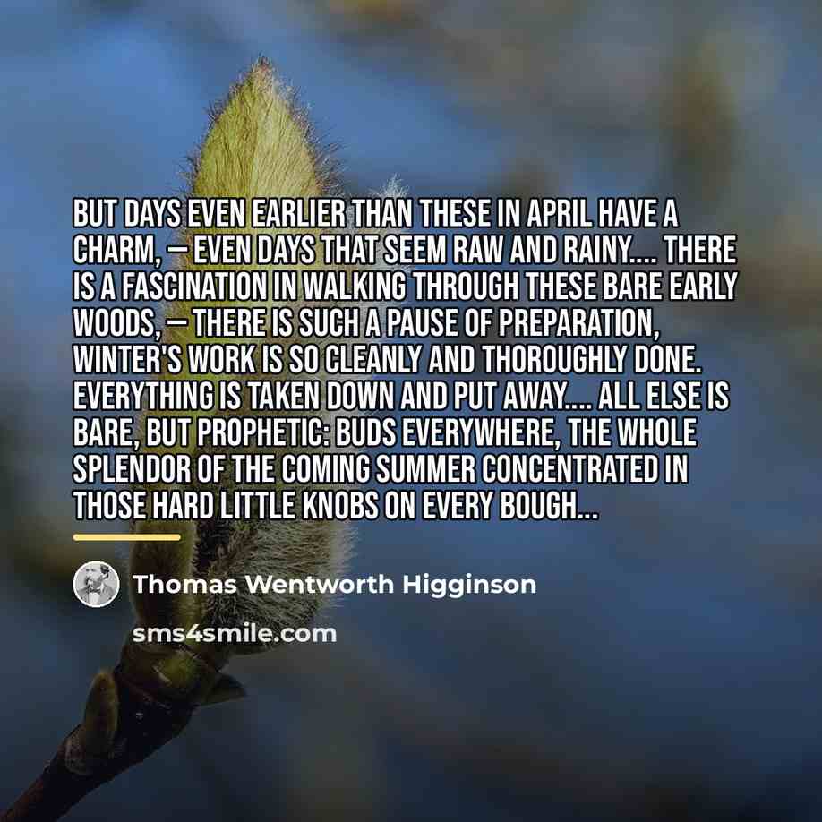 “But days even earlier than these in April have a…” quote by Thomas Wentworth Higginson