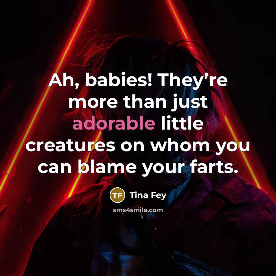 “Ah, babies! They’re more than just adorable little creatures on…” quote by Tina Fey
