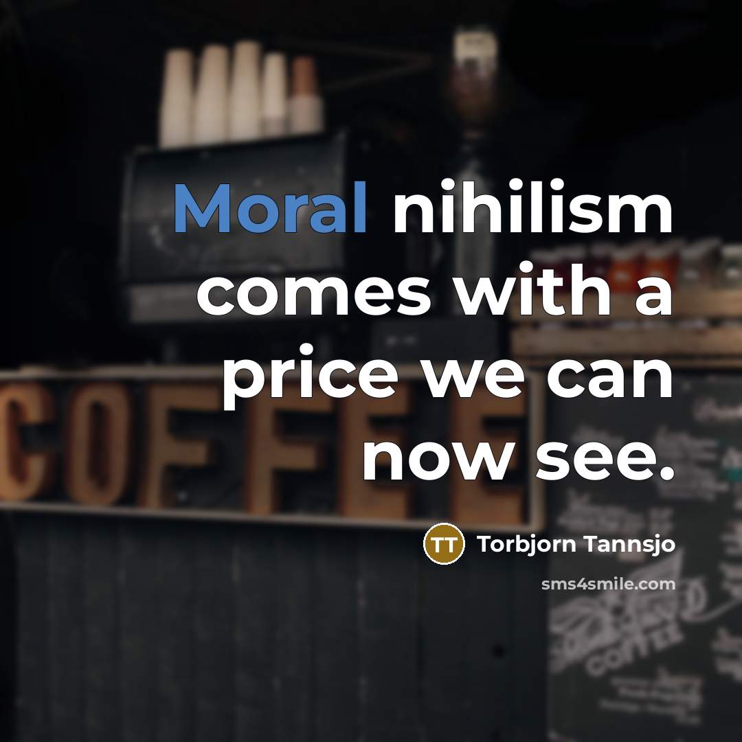 “Moral nihilism comes with a price we can now see.…” quote by Torbjorn Tannsjo