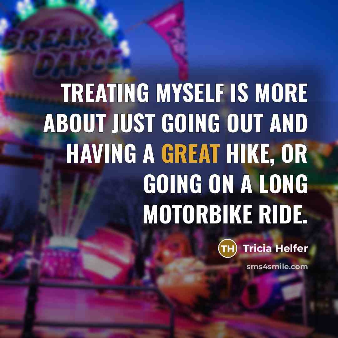 “Treating myself is more about just going out and having…” quote by Tricia Helfer