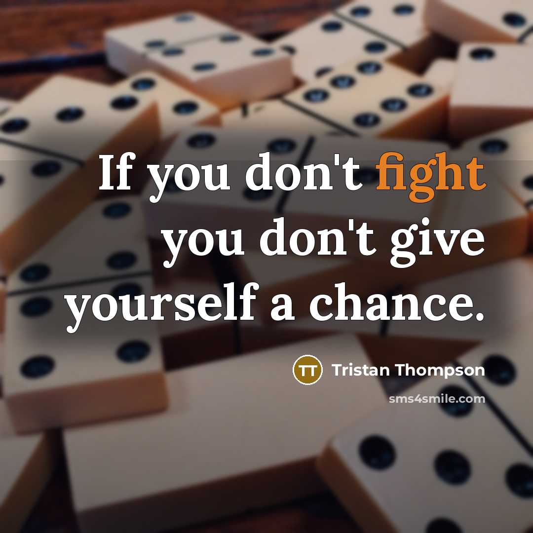 “If you don't fight you don't give yourself a chance.…” quote by Tristan Thompson