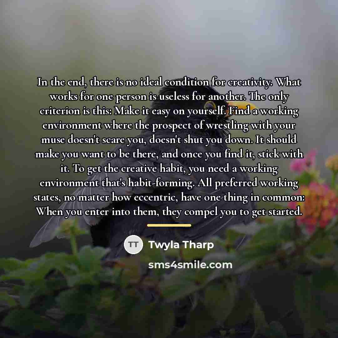 “In the end, there is no ideal condition for creativity.…” quote by Twyla Tharp
