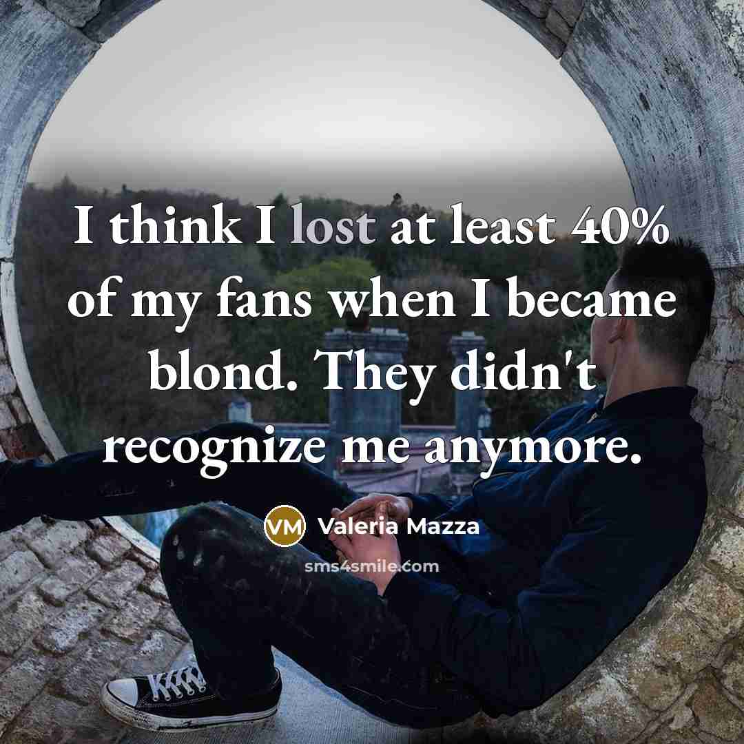 “I think I lost at least 40% of my fans…” quote by Valeria Mazza