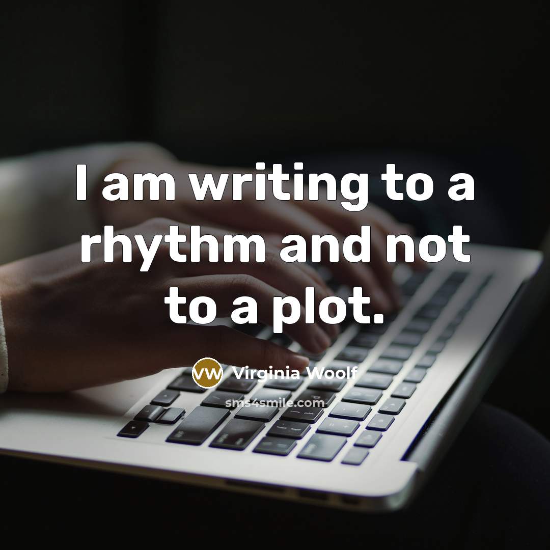 “I am writing to a rhythm and not to a…” quote by Virginia Woolf