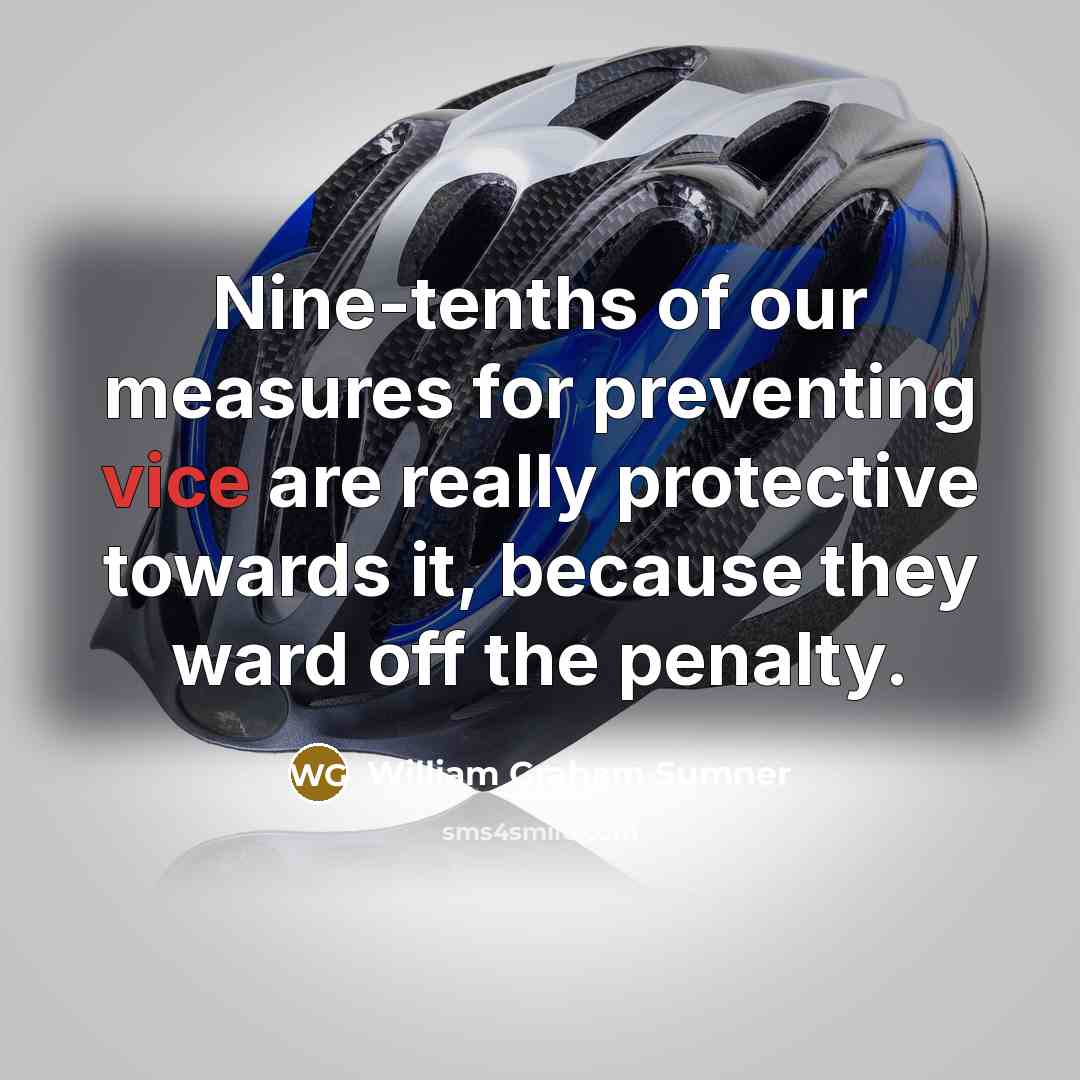 “Nine-tenths of our measures for preventing vice are really protective…” quote by William Graham Sumner