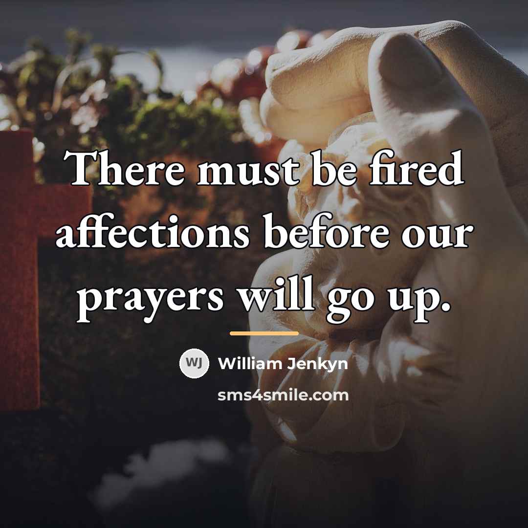 “There must be fired affections before our prayers will go…” quote by William Jenkyn