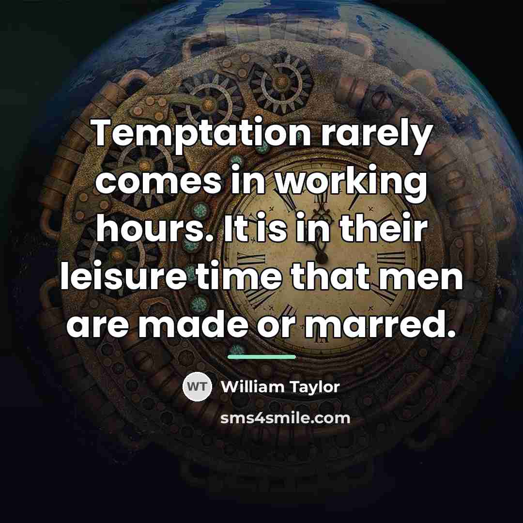 “Temptation rarely comes in working hours. It is in their…” quote by William Taylor