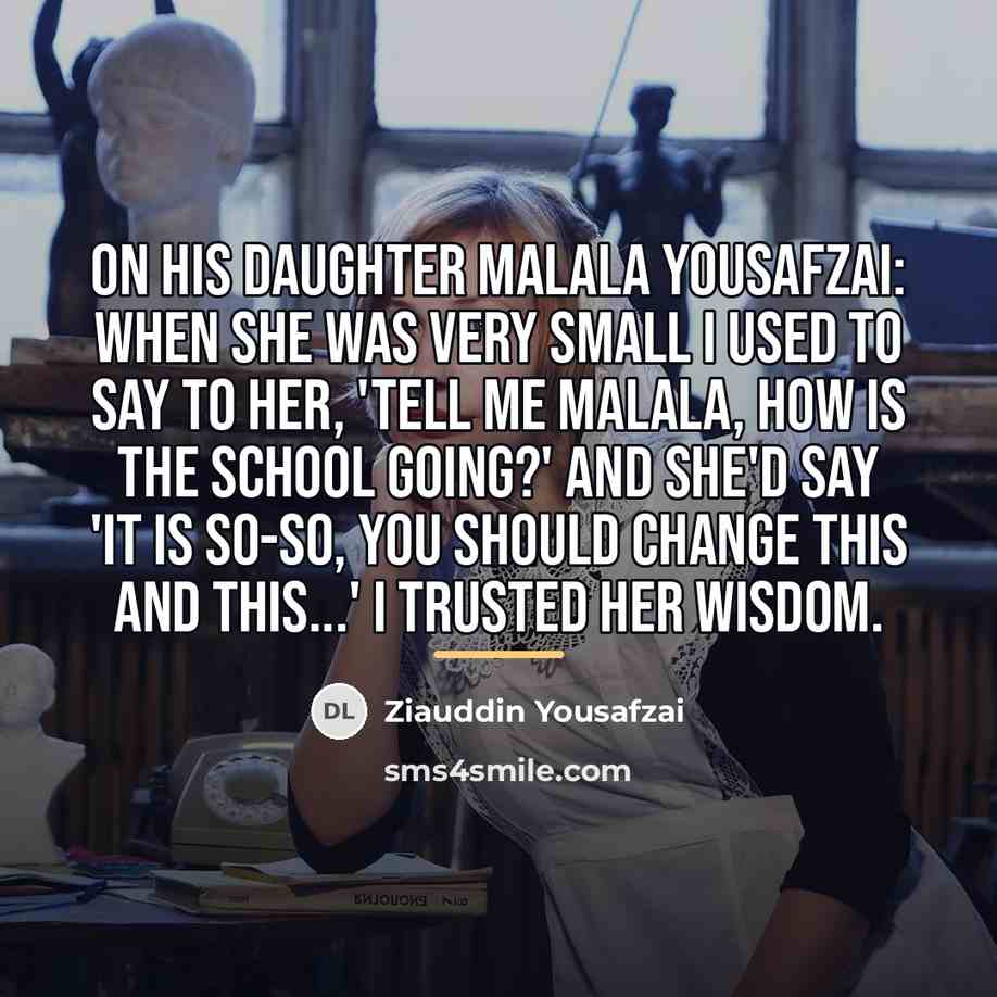 “On his daughter Malala Yousafzai: When she was very small…” quote by Ziauddin Yousafzai